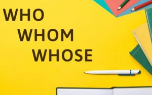 Phân biệt Who Whom Whose trong Tiếng Anh – Cách dùng, ví dụ, bài tập