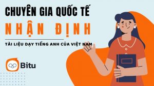 Các Chuyên Gia Quốc Tế Đánh Giá Tài Liệu Dạy Tiếng Anh ở Việt Nam: “Quá Tham Vọng” Nhưng Cần Cải Tiến