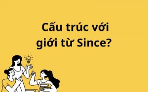 Since là dấu hiệu của thì nào? Phân biệt Since và For đầy đủ nhất