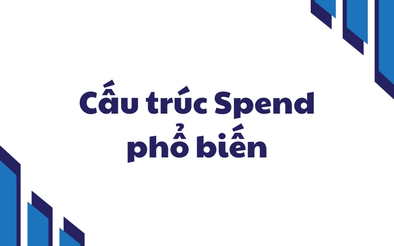 cấu trúc spend phổ biến