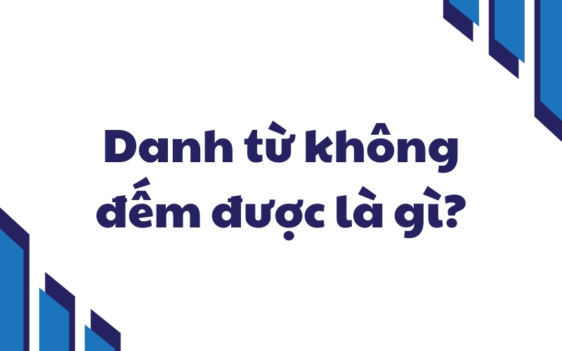 danh từ không đếm được là gì