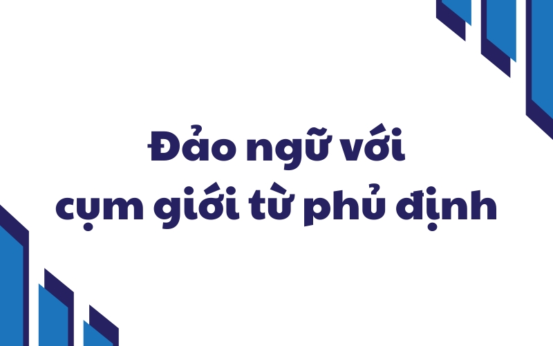 đảo ngữ với cụm giới từ phủ định