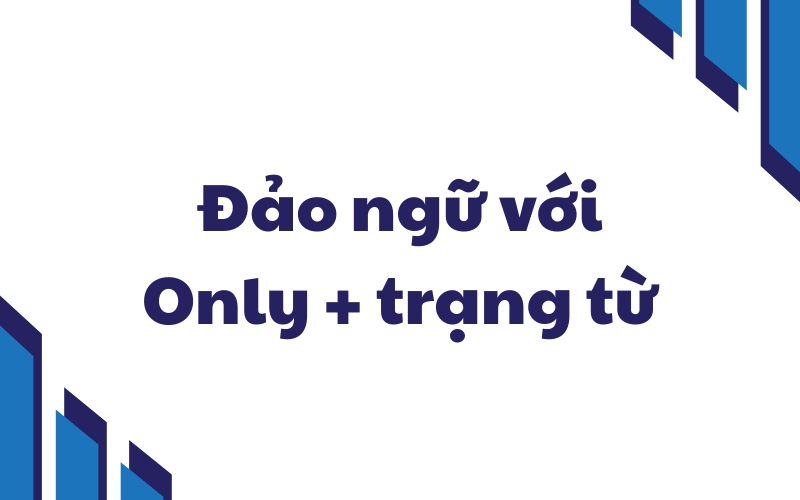 đảo ngữ với only và cụm từ
