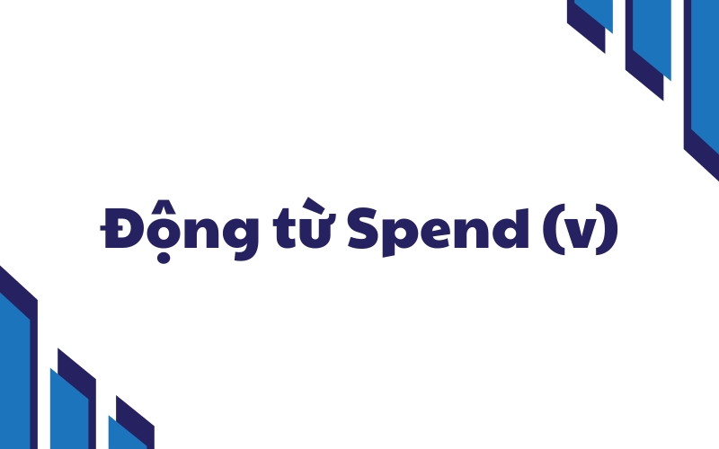 động từ spend trong tiếng anh