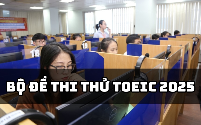 bộ đề thi thử toeic 2025