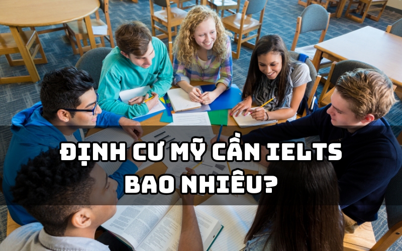 định cư mỹ cần ielts bao nhiêu