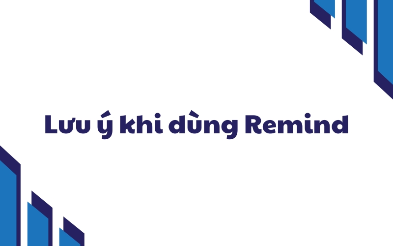 lưu ý khi sử dụng cấu trúc remind