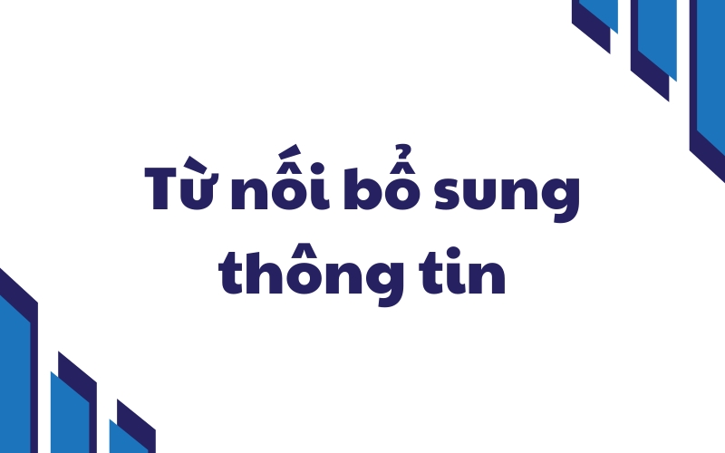 từ nối bổ sung thông tin