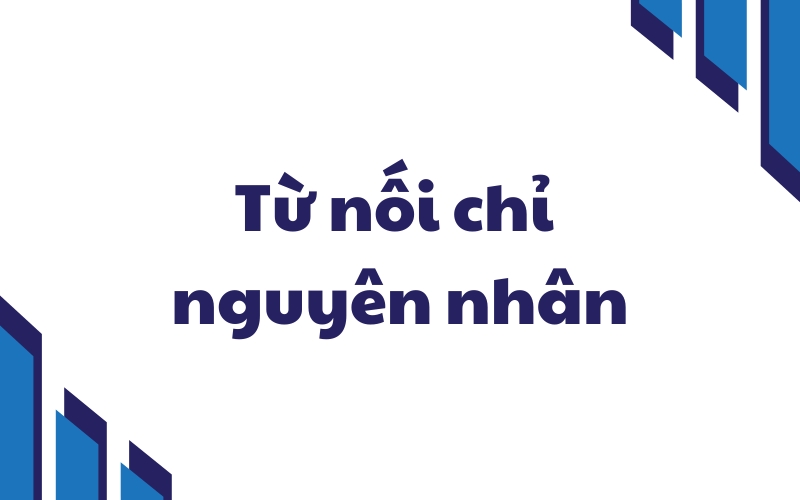 từ nối chỉ nguyên nhân