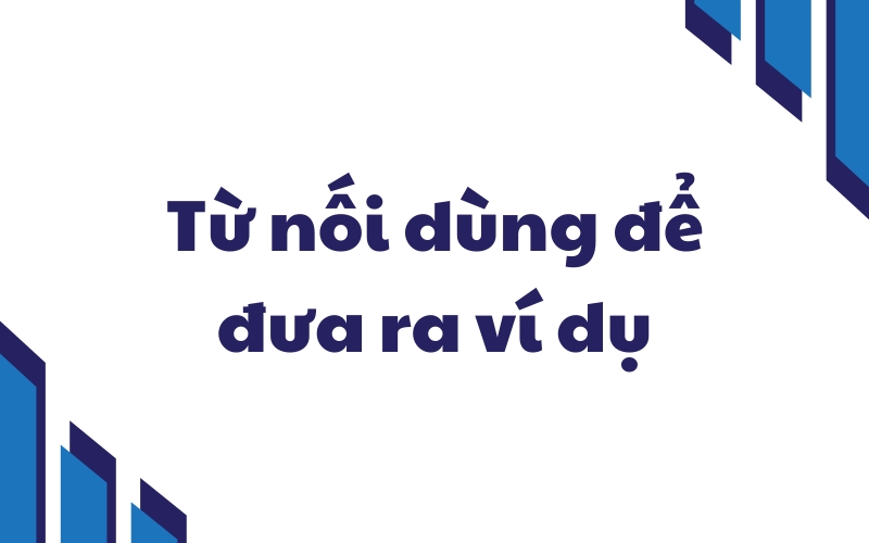 từ nối dùng để đưa ra ví dụ