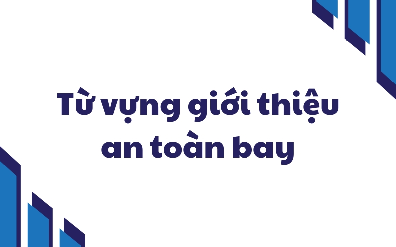 từ vựng giới thiệu an toàn bay