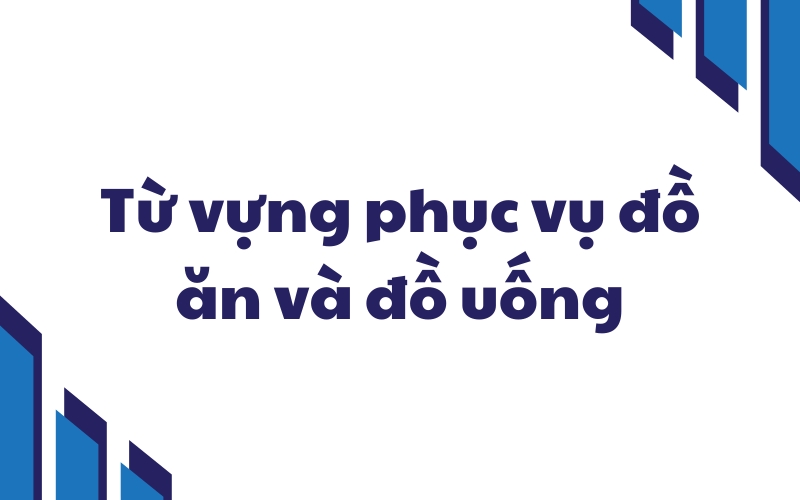 từ vựng phục vụ đồ ăn và đồ uống